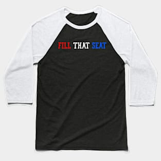 Fill That Seat Baseball T-Shirt